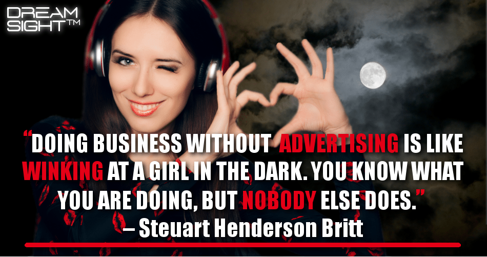 doing_business_without_advertising_is_like_winking_at_a_girl_in_the_dark_you_know_what_you_are_doing_but_nobody_else_does_steuart_henderson_britt