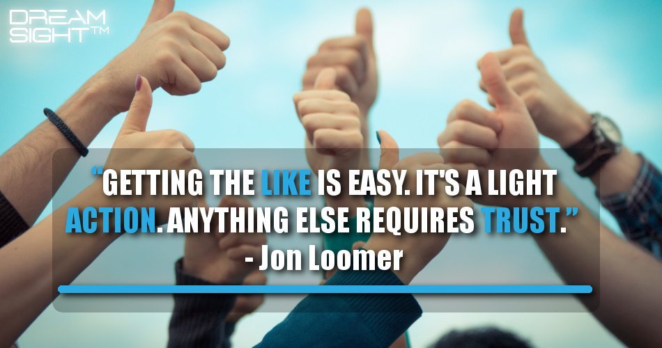 getting_the_like_is_easy_its_a_light_action_anything_else_requires_trust_jon_loomer
