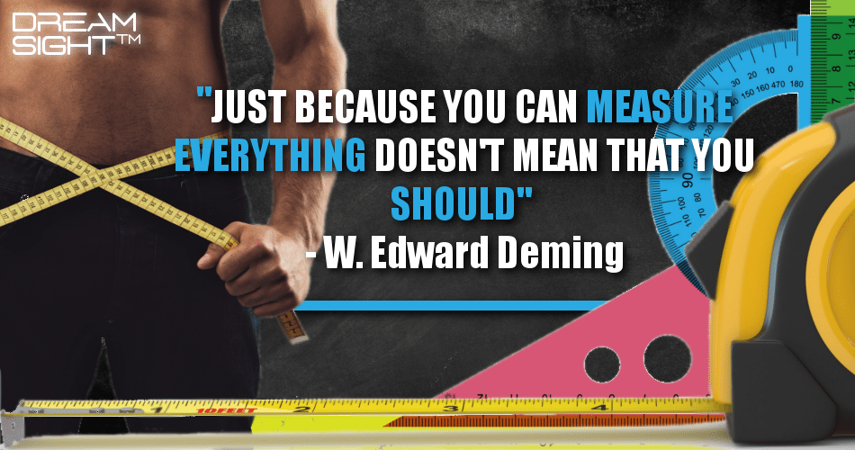 just_because_you_can_measure_everything_doesnt_mean_that_you_should_w_edward_deming