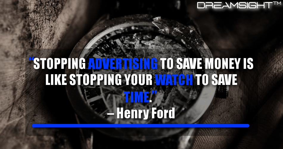 stopping_advertising_to_save_money_is_like_stopping_your_watch_to_save_time_henry_ford