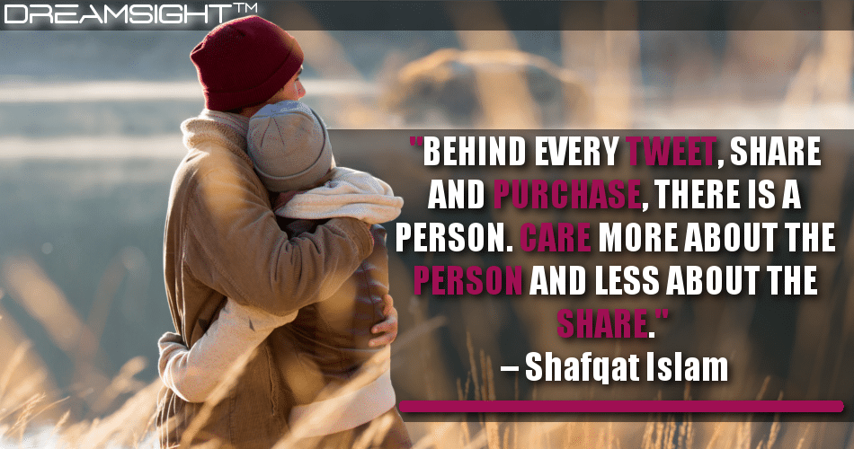 behind_every_tweet_share_and_purchase_there_is_a_person_care_more_about_the_person_and_less_about_the_share_shafqat_islam