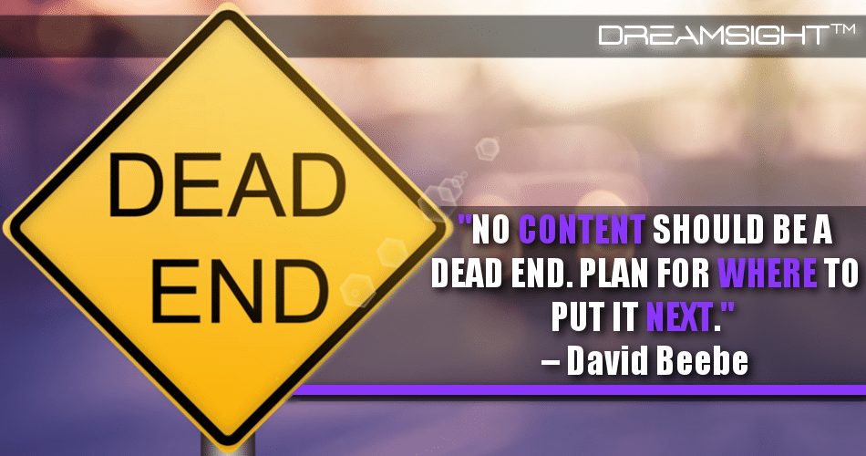 no_content_should_be_a_dead_end_plan_for_where_to_put_it_next_david_beebe