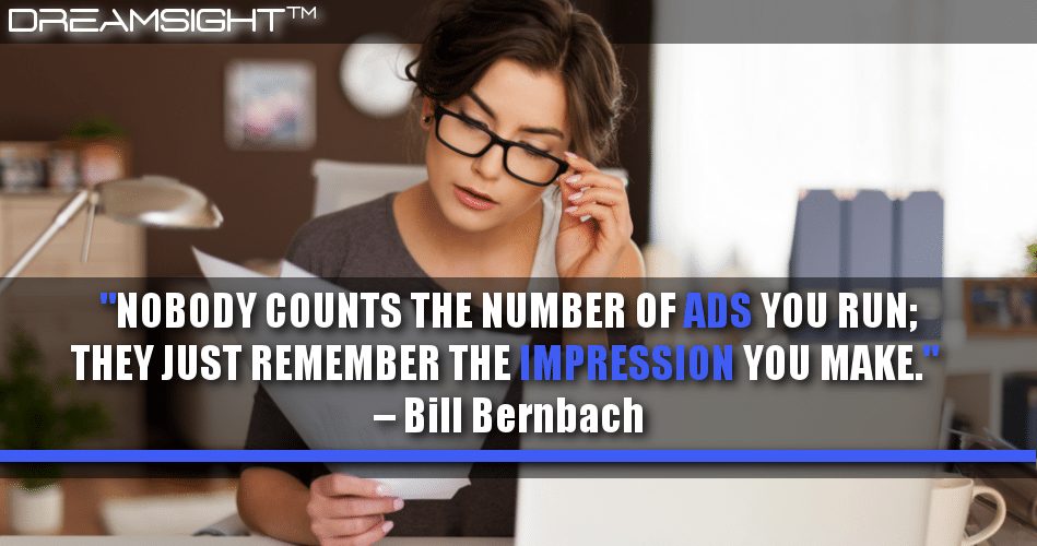 nobody_counts_the_number_of_ads_you_run_they_just_remember_the_impression_you_make_bill_bernbach