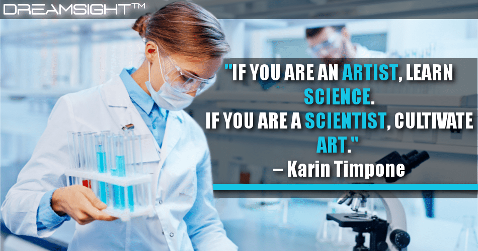 if_you_are_an_artist_learn_science_if_you_are_a_scientist_cultivate_art_karin_timpone_v2