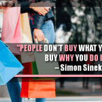 People Don’t Buy What You Do, They Buy Why You Do It.