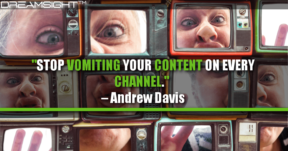 stop_vomiting_your_content_on_every_channel_andrew_davis