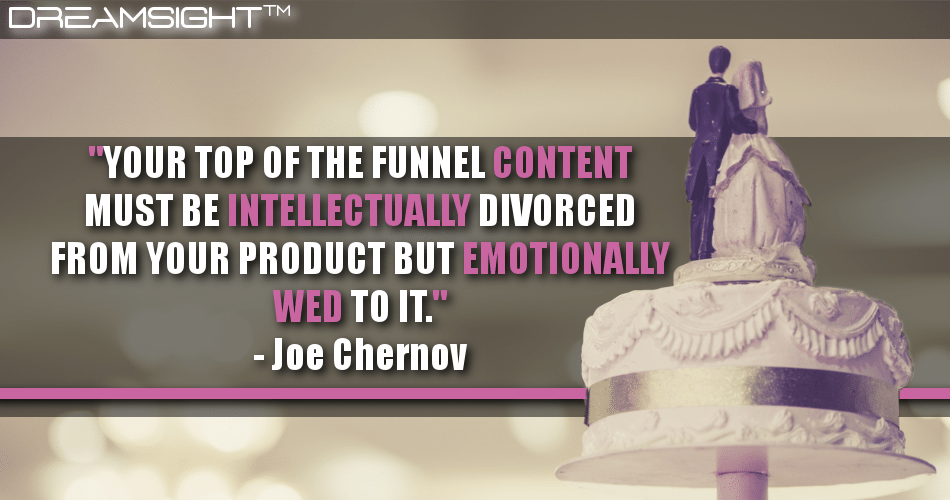your_top_of_the_funnel_content_must_be_intellectually_divorced_from_your_product_but_emotionally_wed_to_it_joe_chernov