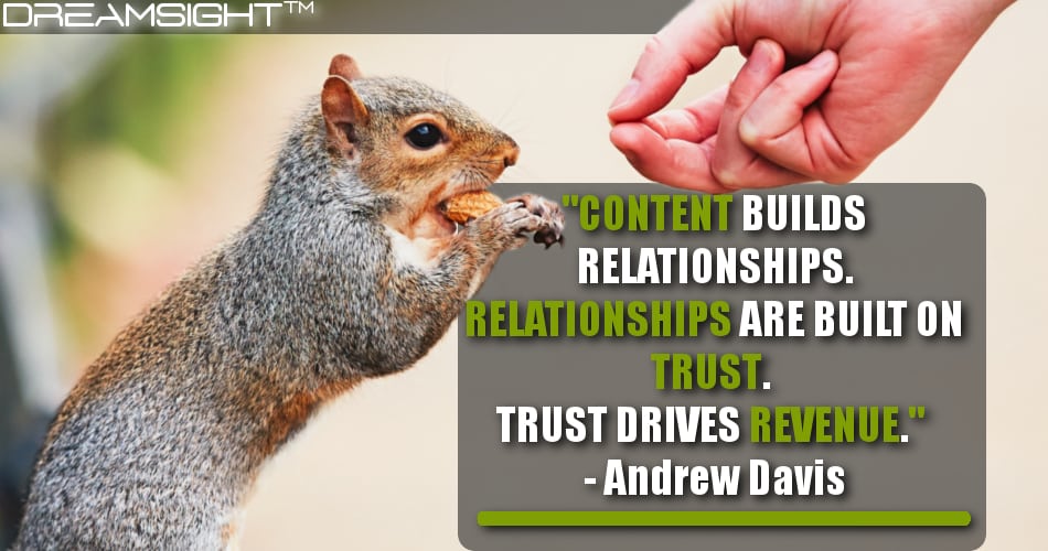 content_builds_relationships_relationships_are_built_on_trust_trust_drives_revenue_andrew_davis