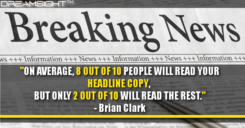 on_average_8_out_of_10_people_will_read_your_headline_copy_but_only_2_out_of_10_will_read_the_rest_brian_clark