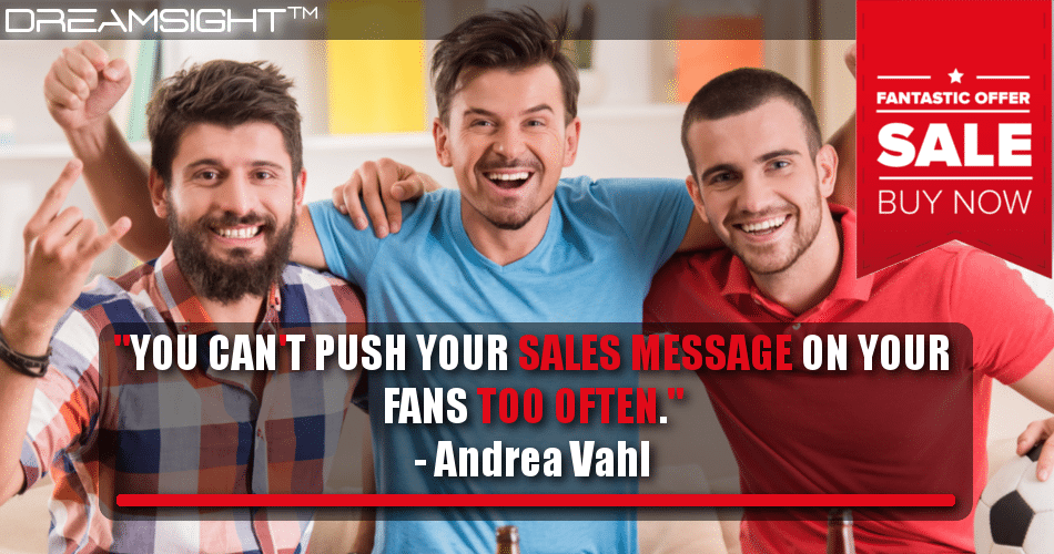 you_cant_push_your_sales_messages_on_your_fans_too_often_andrea_vahl