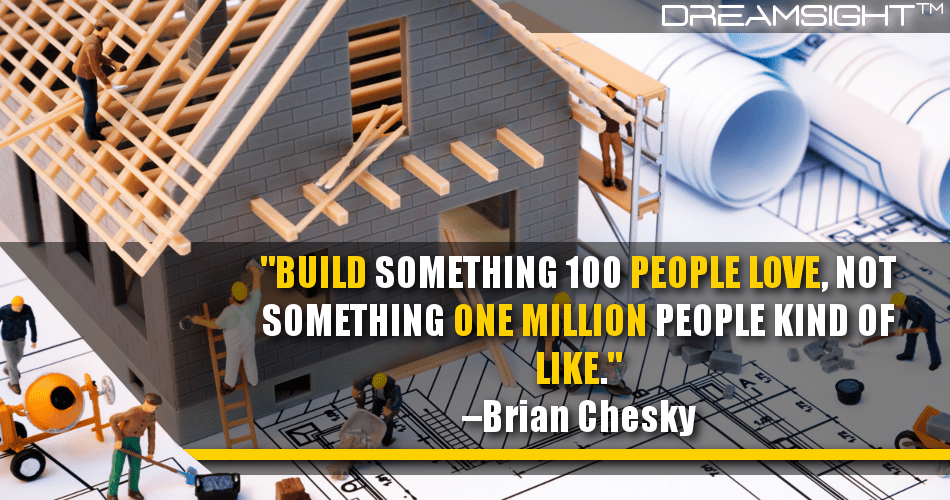 build_something_100_people_love_not_something_one_million_people_kind_of_like_brian_chesky
