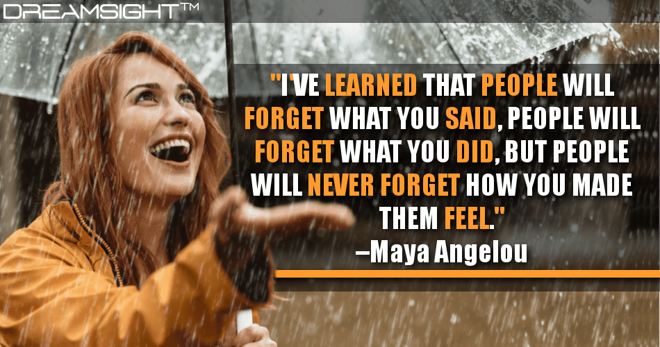 ive_learned_that_people_will_forget_what_you_said_people_will_forget_what_you_did_but_people_will_never_forget_how_you_made_them_feel_maya_angelou