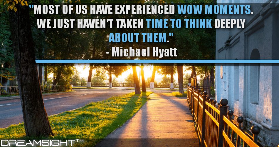 most_of_us_have_experienced_wow_moments_we_just_havent_taken_time_to_think_deeply_about_them_michael_hyatt