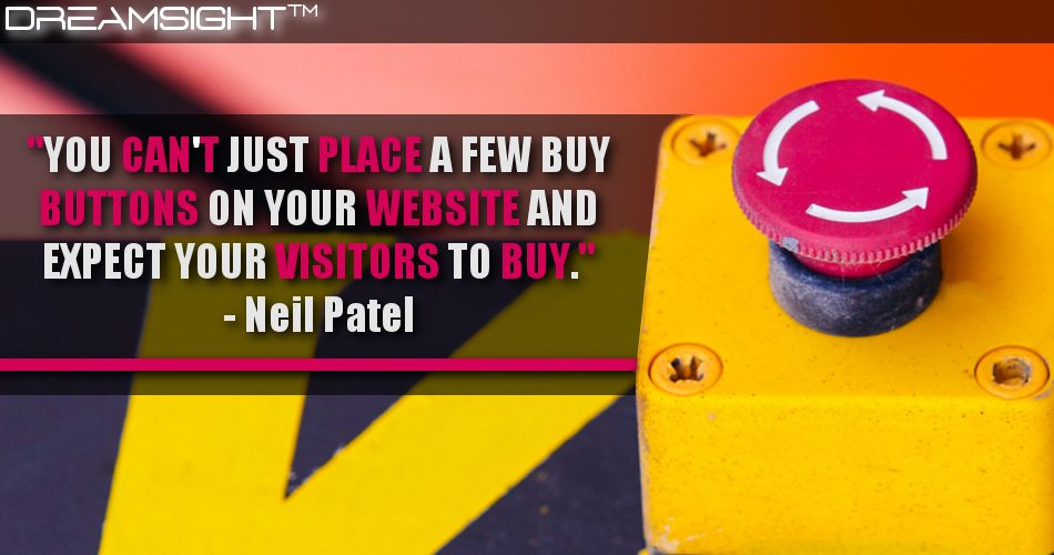 you_cant_just_place_a_few_buy_buttons_on_your_website_and_expect_your_visitors_to_buy_neil_patel