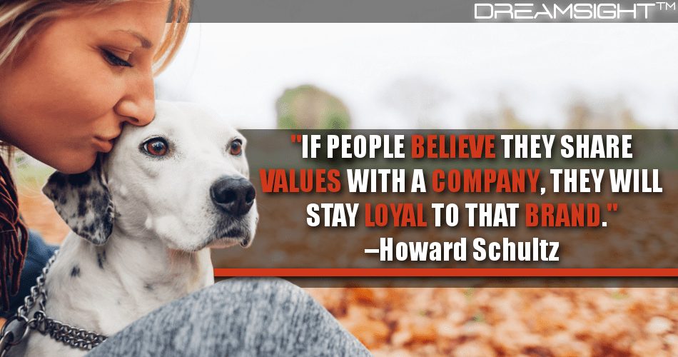 if_people_believe_they_share_values_with_a_company_they_will_stay_loyal_to_that_brand_howard_schultz