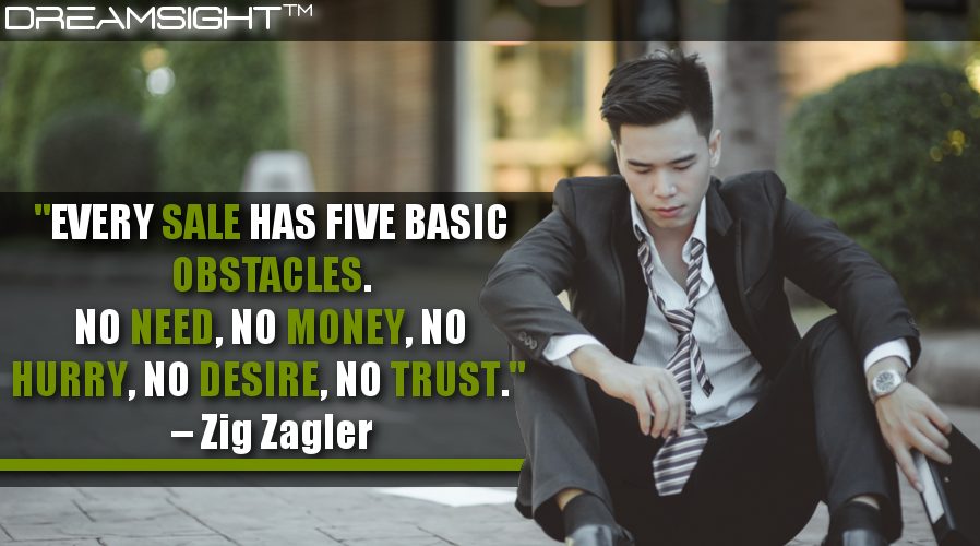 every_sale_has_five_basic_obstacles_no_need_no_money_no_hurry_no_desire_no_trust_zig_zagler