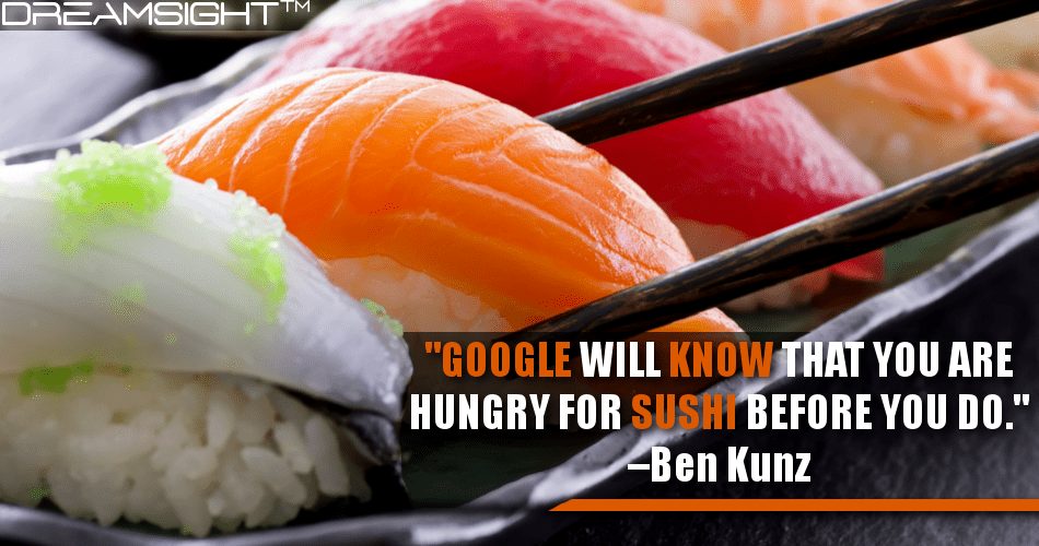 google_will_know_that_you_are_hungry_for_sushi_before_you_do_ben_kunz