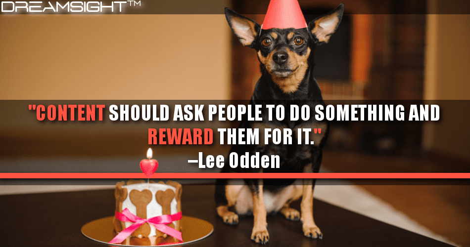 content_should_ask_people_to_do_something_and_reward_them_for_it_lee_odden