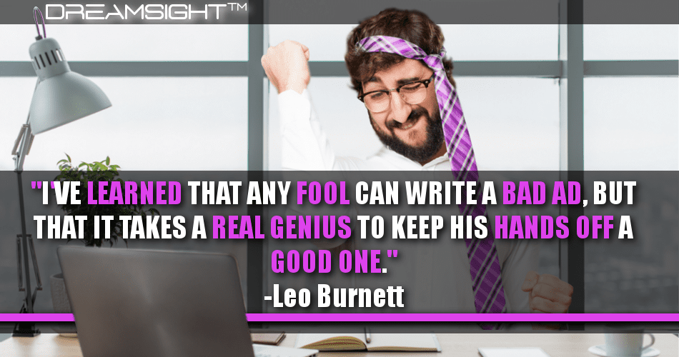 ive_learned_that_any_fool_can_write_a_bad_ad_but_that_it_takes_a_real_genius_leo_burnett