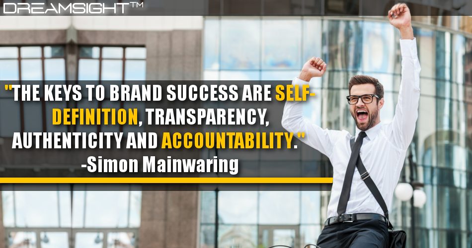 the_keys_to_brand_success_are_self-definition_transparency_authenticity_and_accountability_simon_mainwaring
