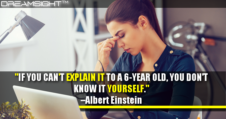 if_you_cant_explain_it_to_a_6year_old_you_dont_know_it_yourself_albert_einstein