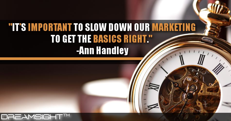 its_important_to_slow_down_our_marketing_to_get_the_basics_right_anna_handley