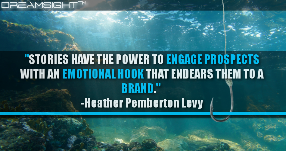 stories_have_the_power_to_engage_prospects_with_an_emotional_hook_that_endears_them_to_a_brand_heather_pemberton_levy