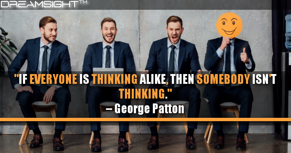 if_everyone_is_thinking_alike_then_somebody_isnt_thinking_george_patton
