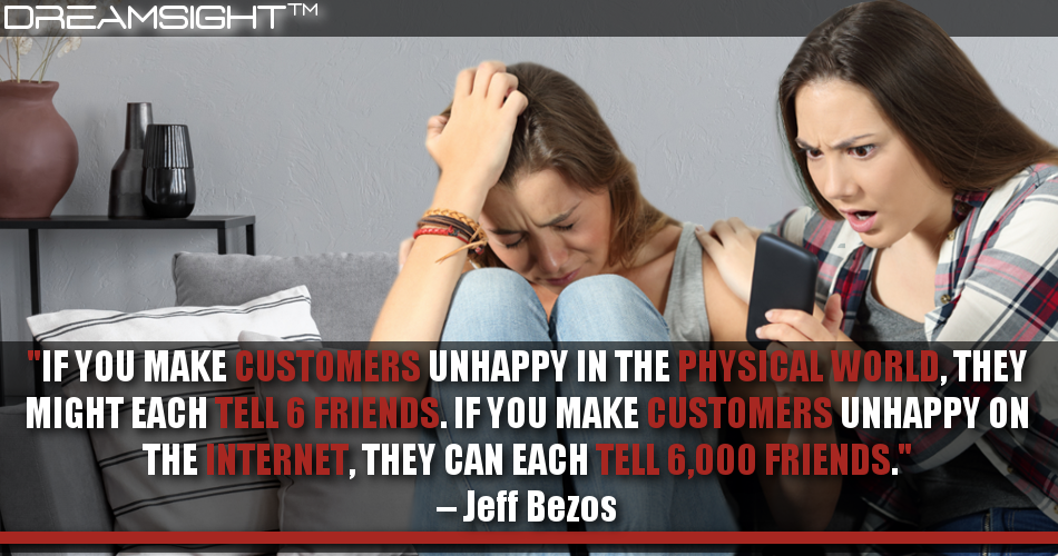 if_you_make_customers_unhappy_in_the_physical_world_they_might_each_tell_6_friends_if_you_make_customers_unhappy_on_the_Internet_they_can_each_tell_6,000_friends_jeff_bezos