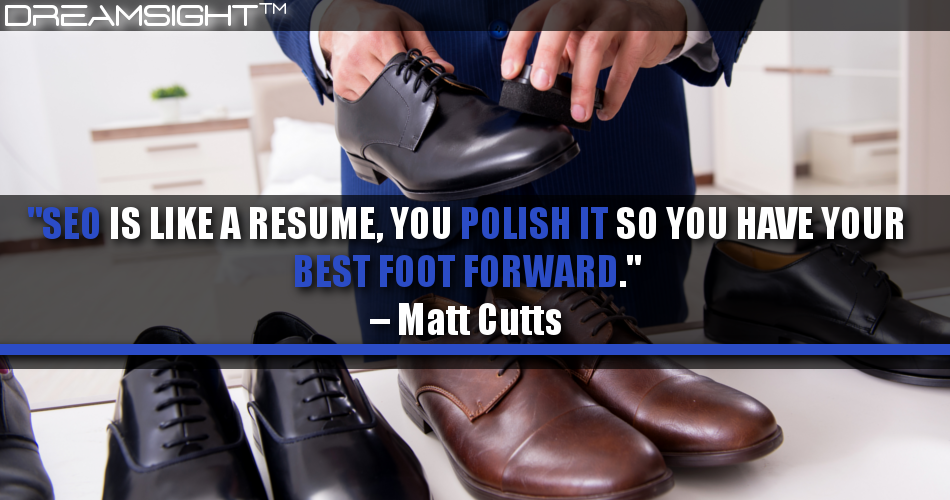 seo_is_like_a_resume_you_polish_it_so_you_have_your_best_foot_forward_matt_cutts