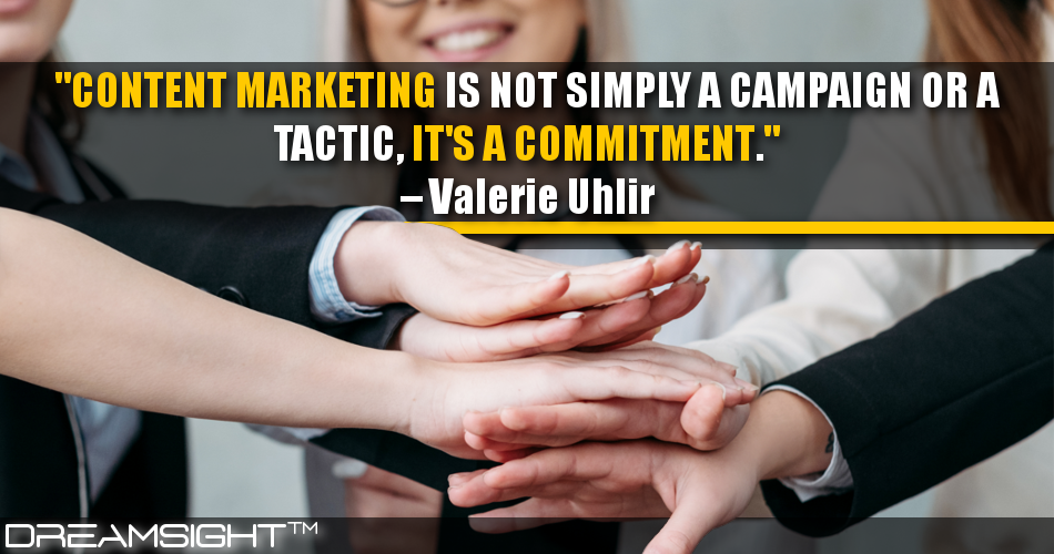content_marketing_is_not_simply_a_campaign_or_a_tactic_its_a_commitment_valerie_uhlir