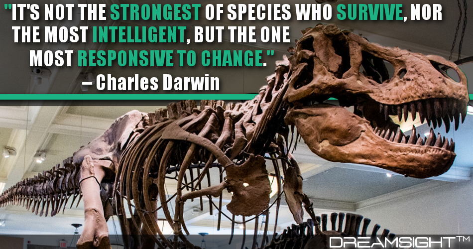 its_not_the_strongest_of_species_who_survive_nor_the_most_intelligent_but _the_one_most_responsive_to_change_charles_darwin