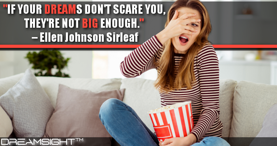 if_your_dreams_dont_scare_you_theyre_not_big_enough_ellen_johnson_sirleaf