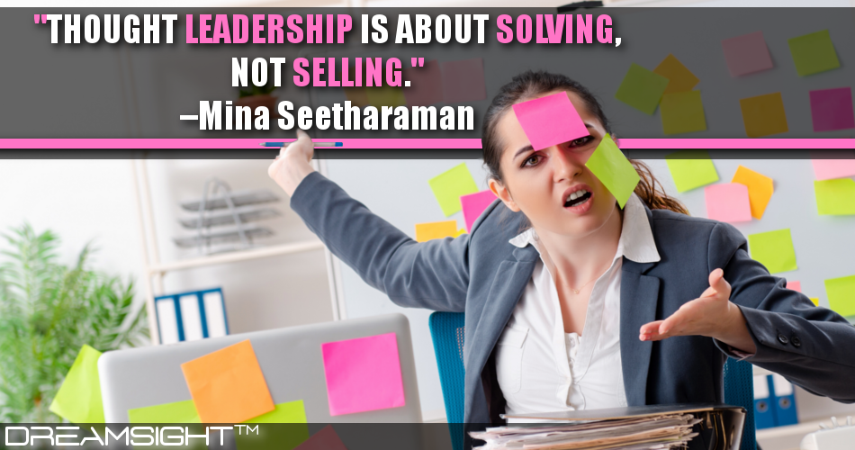 thought_leadership_is_about_solving_not_selling_mina_seetharaman