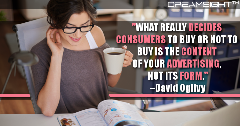 what_really_decides_consumers_to_buy_or_not_to_buy_is_the_content_of_your_advertising_not_its_form_david_ogilvy