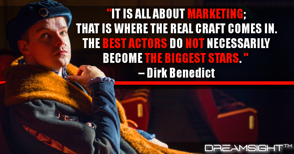 it_is_all_about_marketing_that_is_where_the_real_craft_comes_in_the_best_actors_do_not_necessarily_become_the_biggest_stars_dirk_benedict