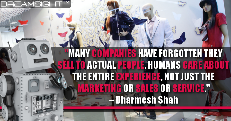 many_companies_have_forgotten_they_sell_to_actual_people_humans_care_about_the_entire_experience_not_just_the_marketing_or_sales_or_service_dharmesh_shah