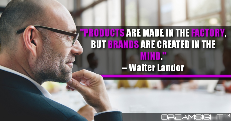 products_are_made_in_the_factory_but_brands_are_created_in_the_mind_walter_landor