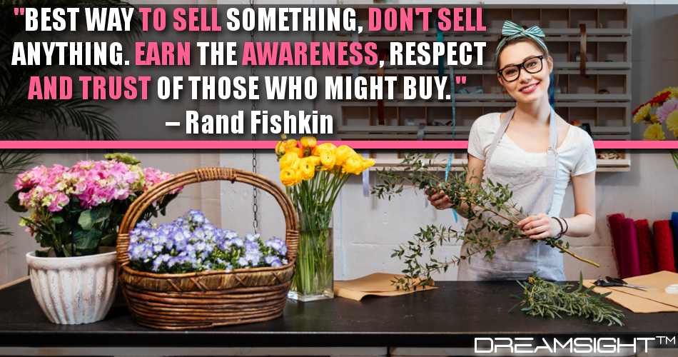 best_way_to_sell_something_dont_sell_anything_earn_the_awareness_respect_and_trust_of_those_who_might_buy_rand_fishkin
