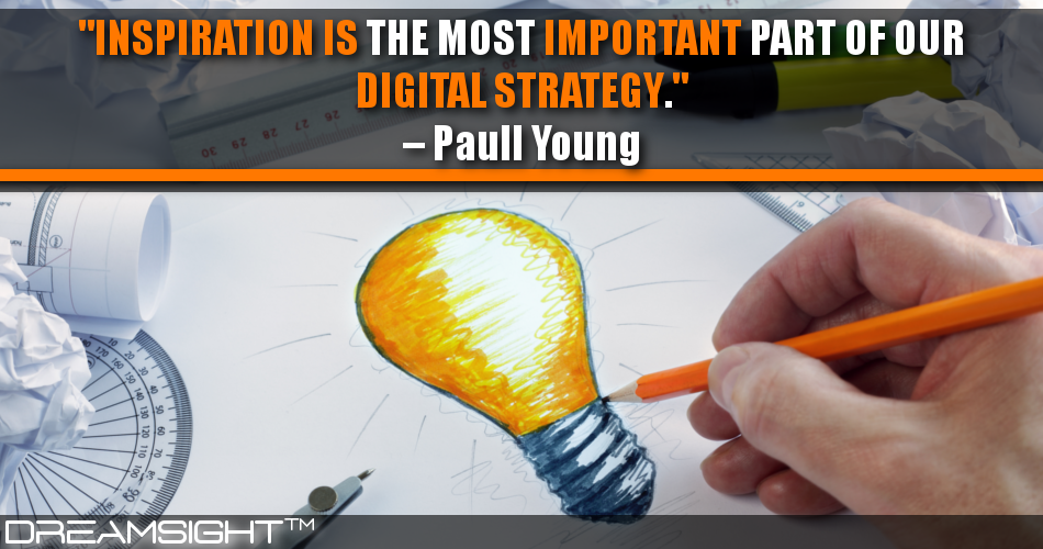 inspiration_is_the_most_important_part_of_our_digital_strategy_paull_young