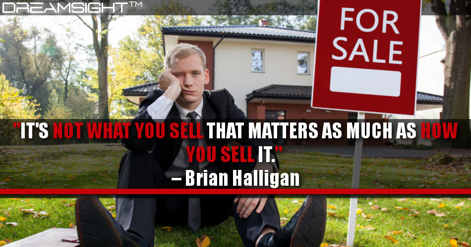 its_not_what_you_sell_that_matters_as_much_as_how_you_sell_it_brian_halligan