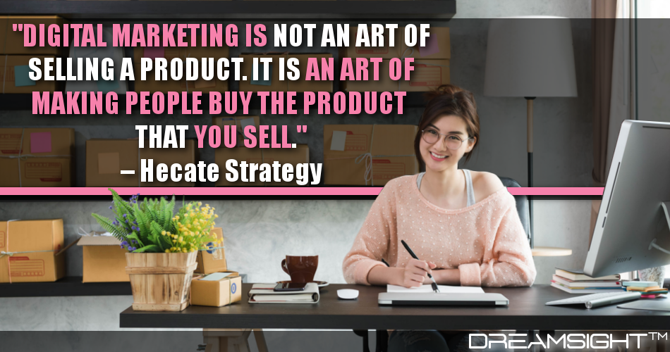 digital_marketing_is_not_an_art_of_selling_a_product_it_is_an_art_of_making_people_buy_the_product_that_you_sell