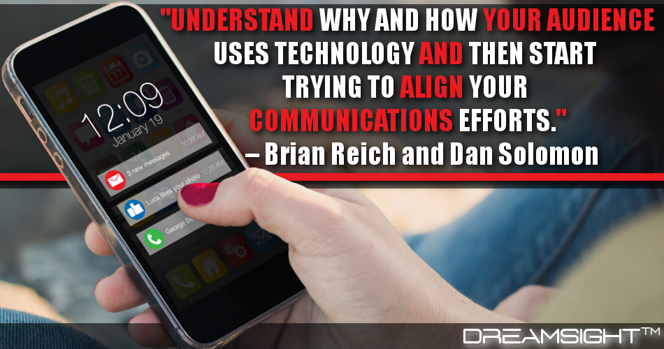 understand_why_and_how_your_audience_uses_technology_and_then_start_trying_to_align_your_communications_efforts