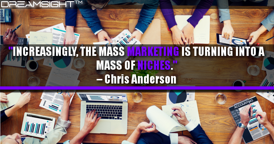 increasingly_the_mass_marketing_is_turning_into_a_mass_of_niches_chris_anderson