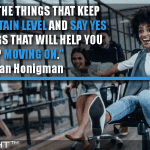 Say No To The Things That Keep You On A Certain Level And Say Yes To The Things That Will Help You Keep Moving On