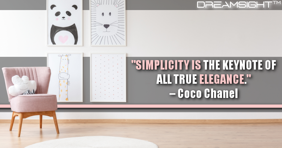simplicity is the keynote of all true elegance