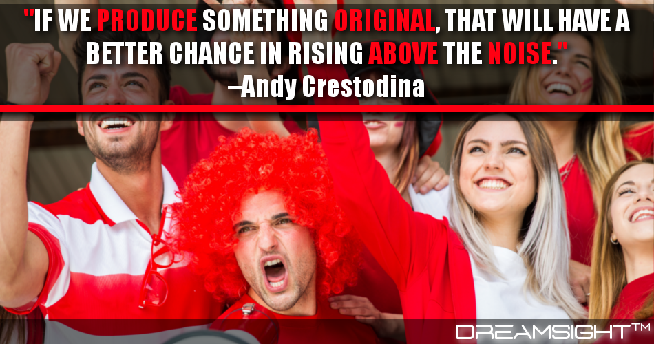 if_we_produce_something_original_that_will_have_a_better_chance_in_rising_above_the_noise_andy_crestodina