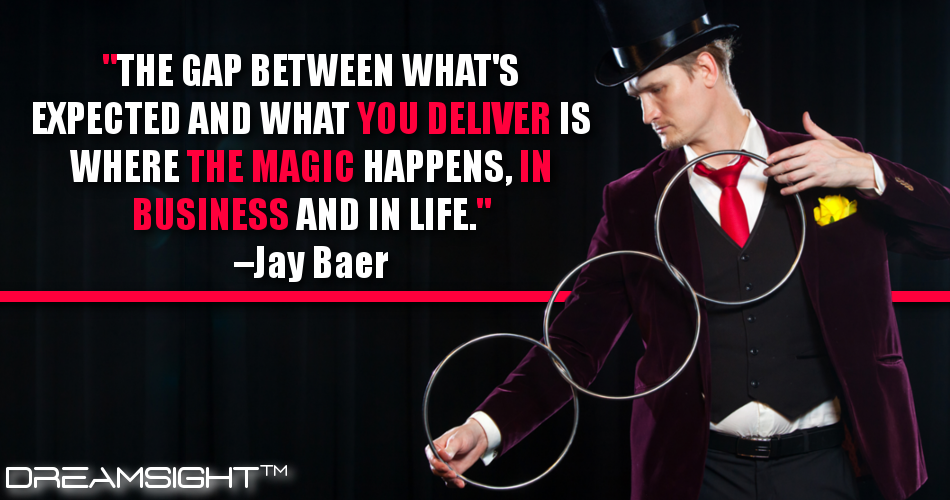 the_gap_between_whats_expected_and_what_you_deliver_is_where_the_magic_happens_in_business_and_in_life_jay_baer