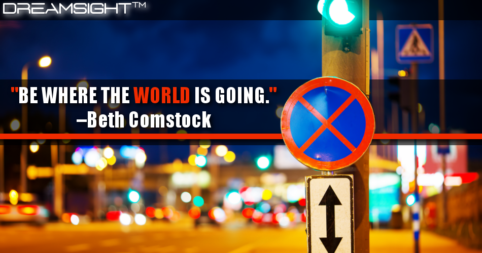 be_where_the_world_is_going_beth_comstock