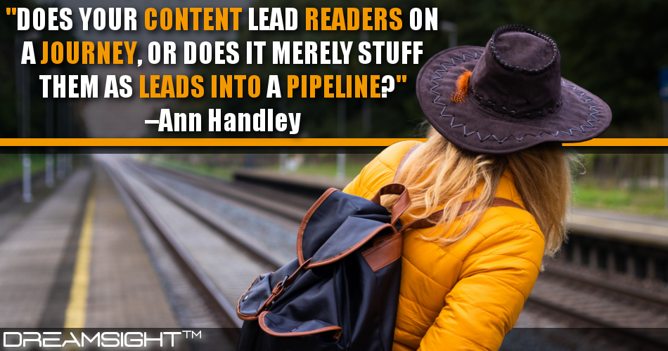 does_your_content_lead_readers_on_a_journey_or_does_it_merely_stuff_them_as_leads_into_a_pipeline_ann_handley